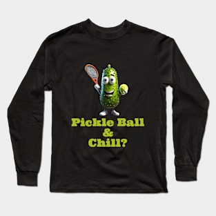 Pickle Ball & Chill Long Sleeve T-Shirt